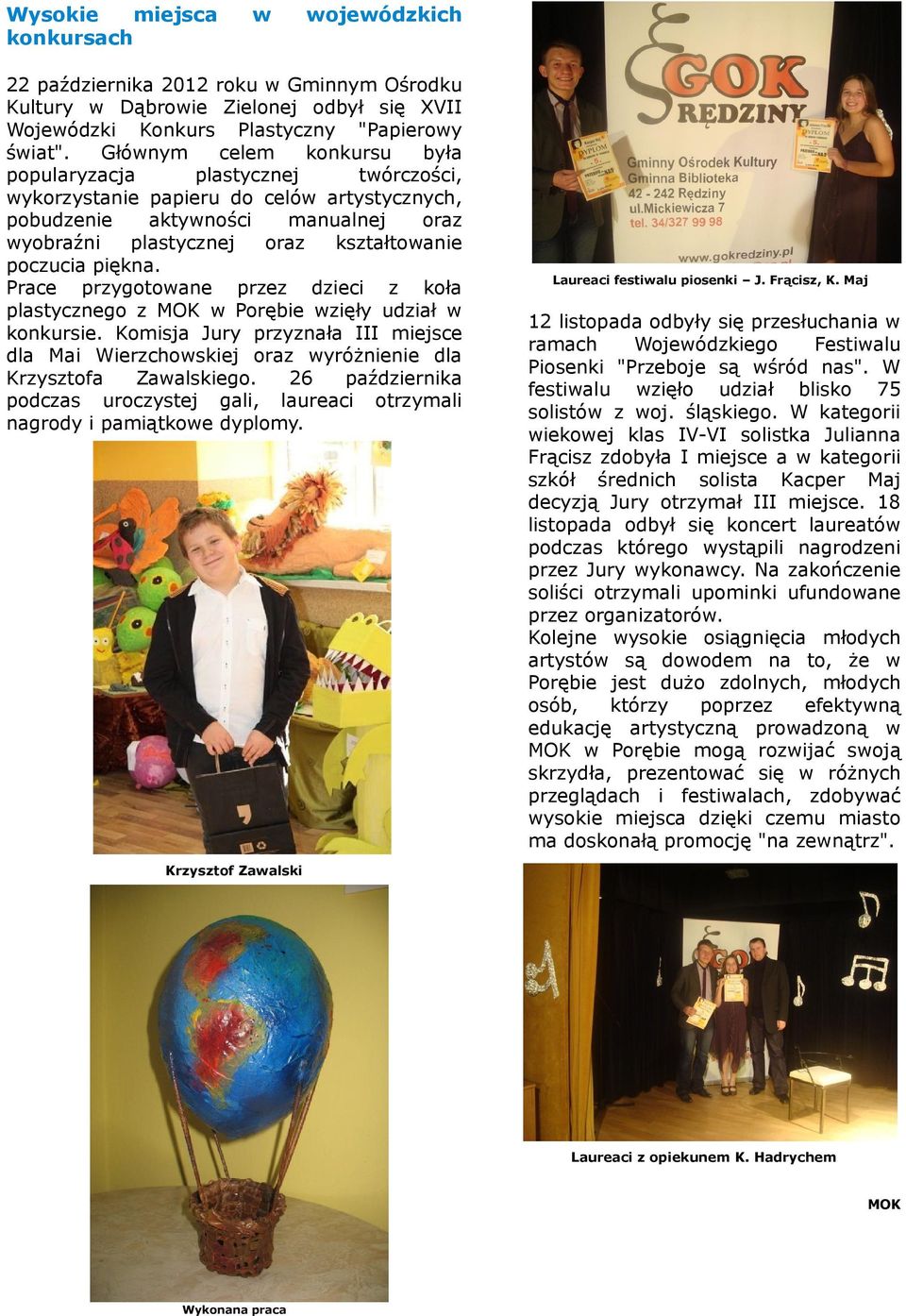Prace prygotoane pre dec koła plastycnego MOK Porębe ęły udał konkurse. Komsja Jury pryła III mejsce dla Ma Werchoskej ora yróżnene dla Krystofa Zaalskego.