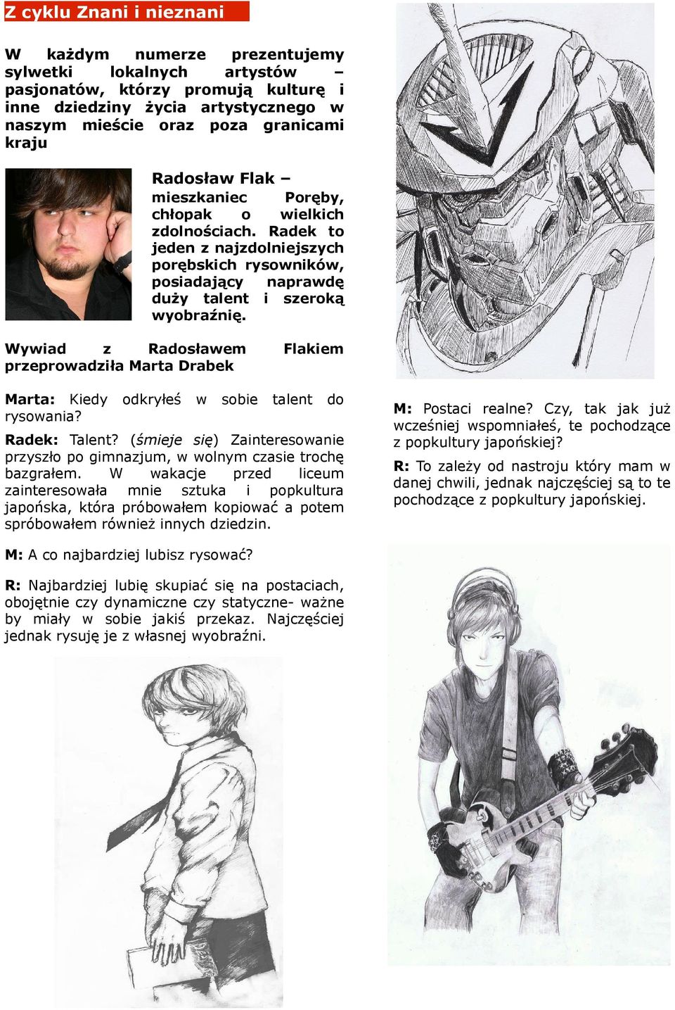 odkryłeś sobe Flakem talent do Radek: Talent? (śmeje sę) Zanteresoane prysło po gmjum, olnym case trochę bagrałem.