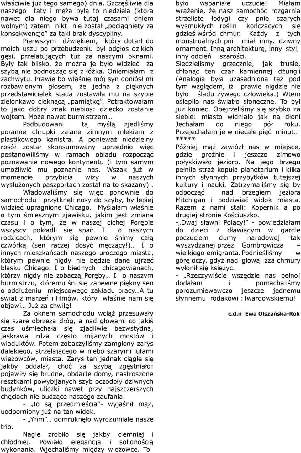 Prae bo łaśne mój syn donósł m robaonym głosem, że jed pęknych predstacelek stada ostała mu sybe elonkao ceknącą pamątkę. Potraktoałam to jako dobry k nebos: decko ostane ójtem.