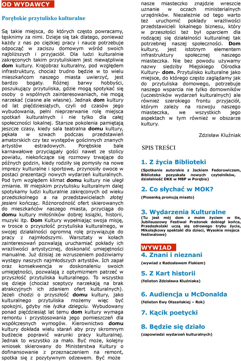 Krajobra kulturalny, pod ględem nfrastruktury, chocaż trudno będe to elu meskańcom sego masta ueryć, jest bardo bogaty.