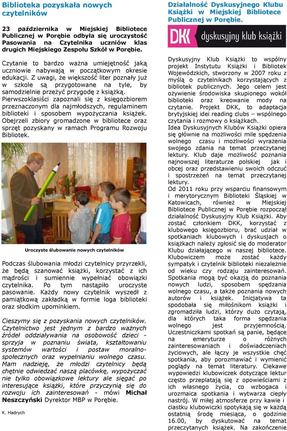 Cytane to bardo aż umejętność jaką ucnoe byają pocątkoym okrese edukacj. Z uag, że ęksość lter poły już skole są prygotoane tyle, by samodelne preżyć prygodę ksążką.