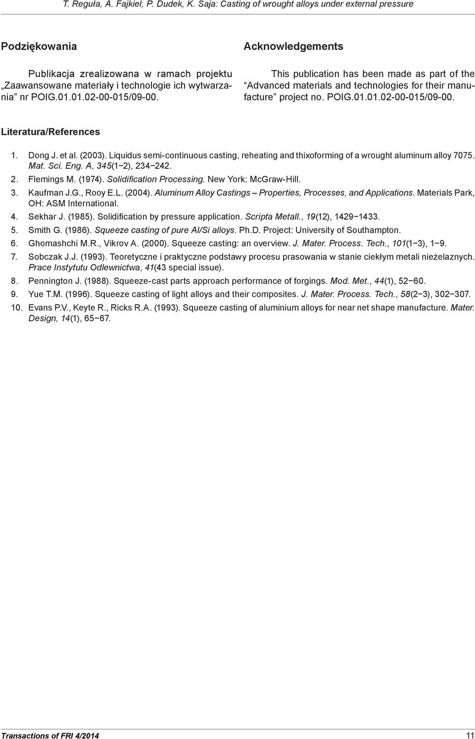 Acknowledgements This publication has been made as part of the Advanced materials and technologies for their manufacture project no. POIG.01.01.02-00-015/09-00. Literatura/References 1. Dong J. et al.