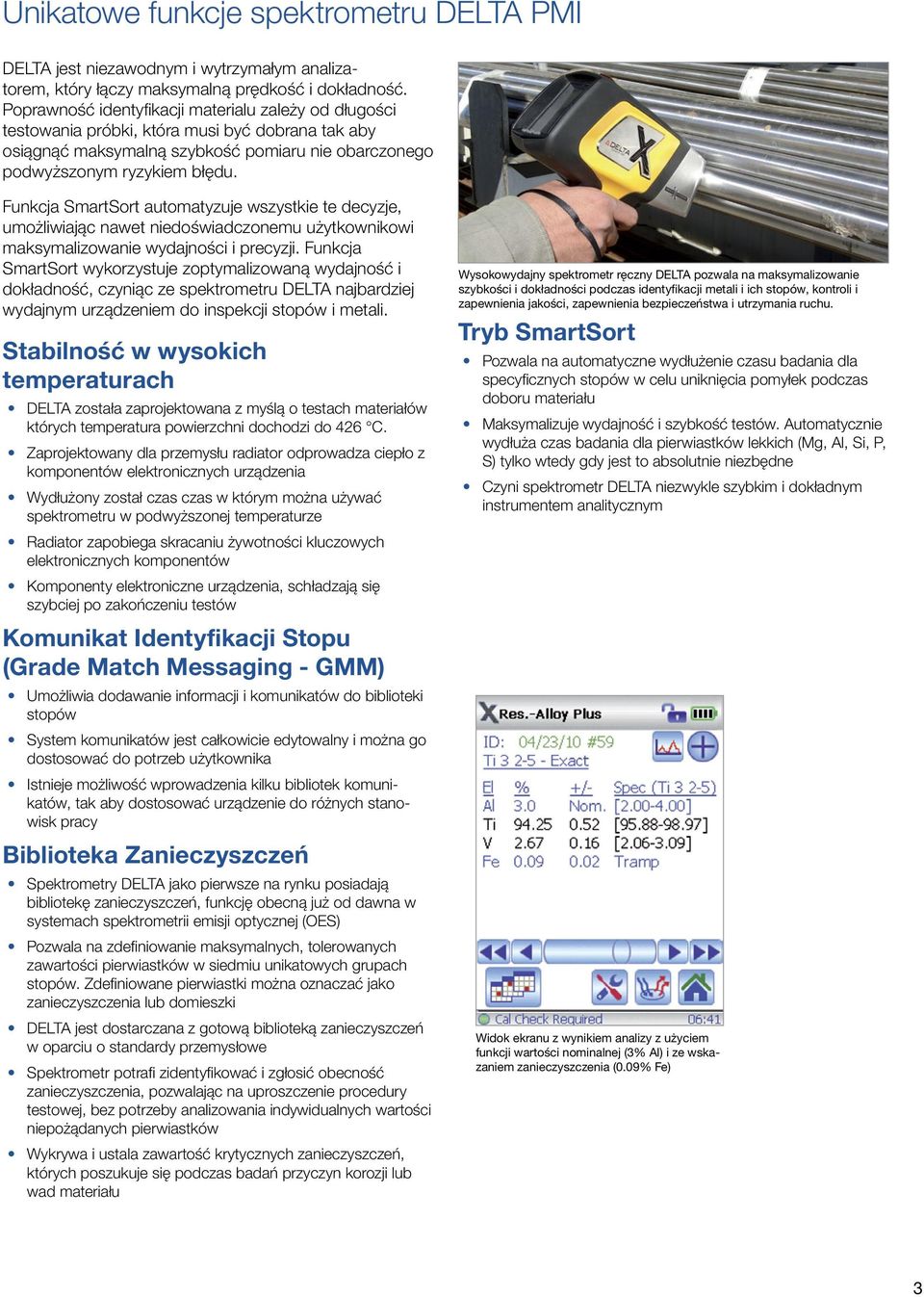 Funkcja SmartSort automatyzuje wszystkie te decyzje, umożliwiając nawet niedoświadczonemu użytkownikowi maksymalizowanie wydajności i precyzji.
