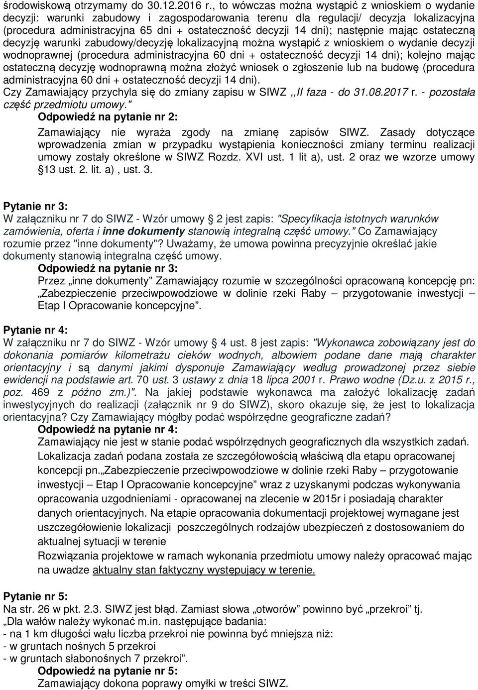 dni); następnie mając ostateczną decyzję warunki zabudowy/decyzję lokalizacyjną można wystąpić z wnioskiem o wydanie decyzji wodnoprawnej (procedura administracyjna 60 dni + ostateczność decyzji 14