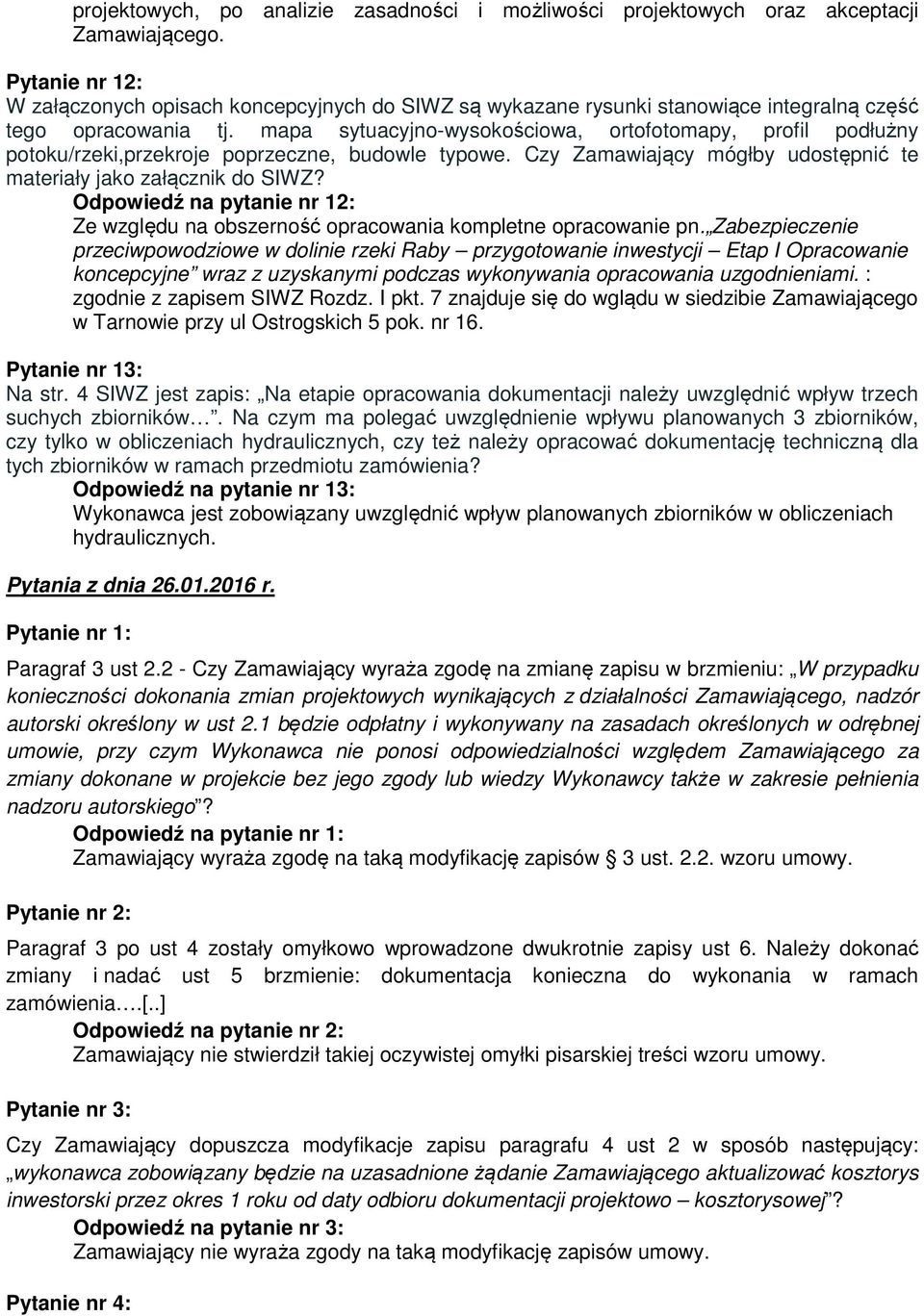 mapa sytuacyjno-wysokościowa, ortofotomapy, profil podłużny potoku/rzeki,przekroje poprzeczne, budowle typowe. Czy Zamawiający mógłby udostępnić te materiały jako załącznik do SIWZ?