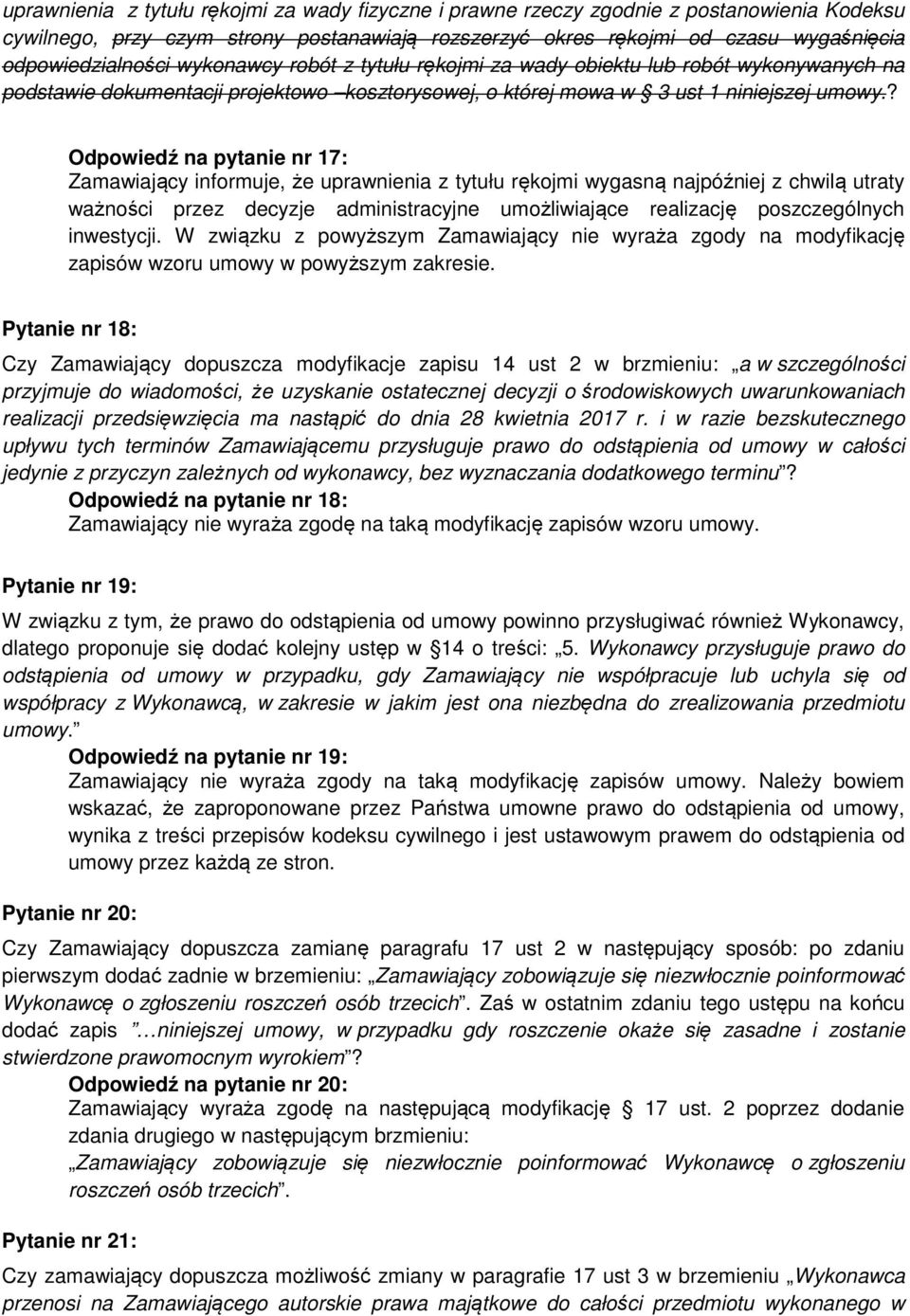 ? Odpowiedź na pytanie nr 17: Zamawiający informuje, że uprawnienia z tytułu rękojmi wygasną najpóźniej z chwilą utraty ważności przez decyzje administracyjne umożliwiające realizację poszczególnych