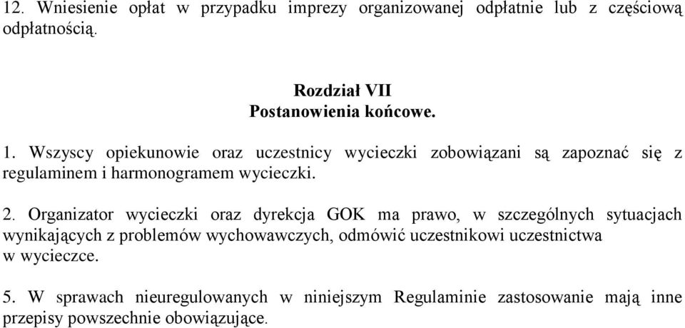 Organizator wycieczki oraz dyrekcja GOK ma prawo, w szczególnych sytuacjach wynikających z problemów wychowawczych, odmówić