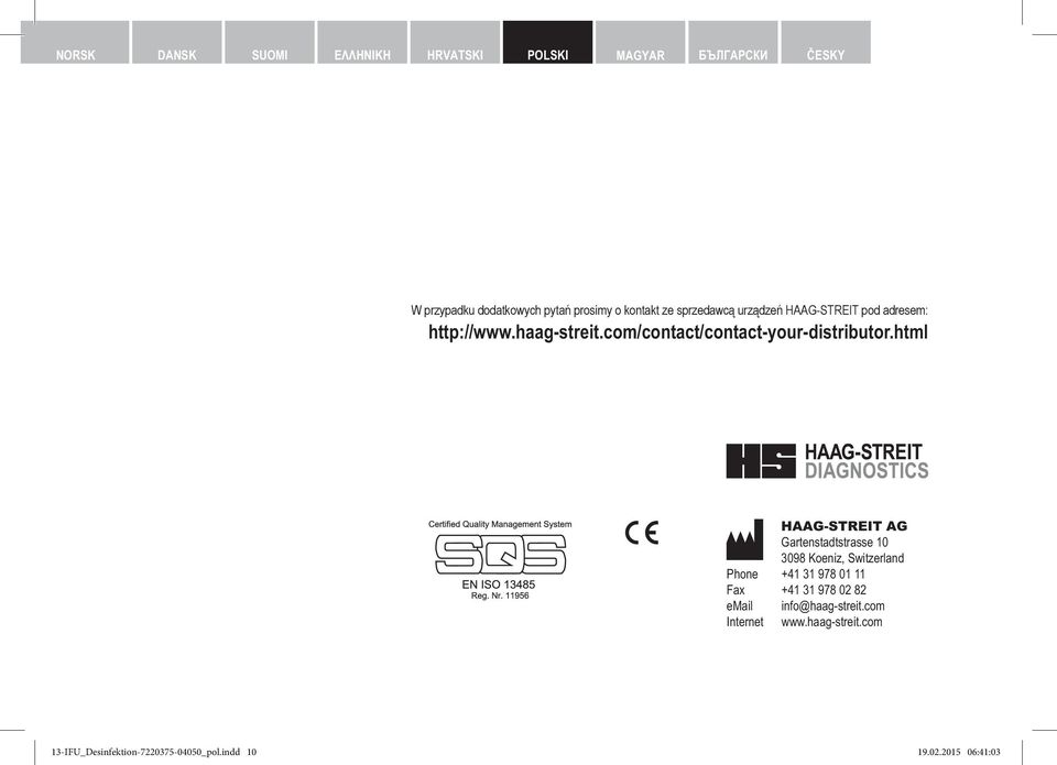 html HAAG-STREIT AG Gartenstadtstrasse 10 3098 Koeniz, Switzerland Phone +41 31 978 01 11 Fax +41 31 978 02 82 email info@haag-streit.