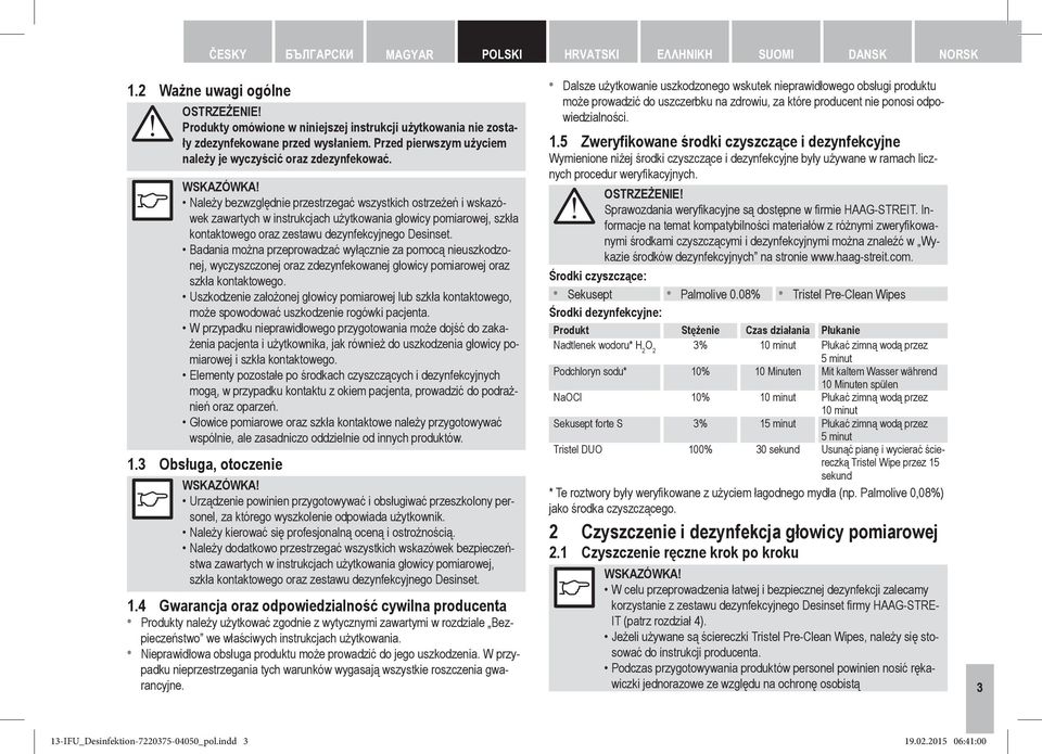 Należy bezwzględnie przestrzegać wszystkich ostrzeżeń i wskazówek zawartych w instrukcjach użytkowania głowicy pomiarowej, szkła kontaktowego oraz zestawu dezynfekcyjnego Desinset.