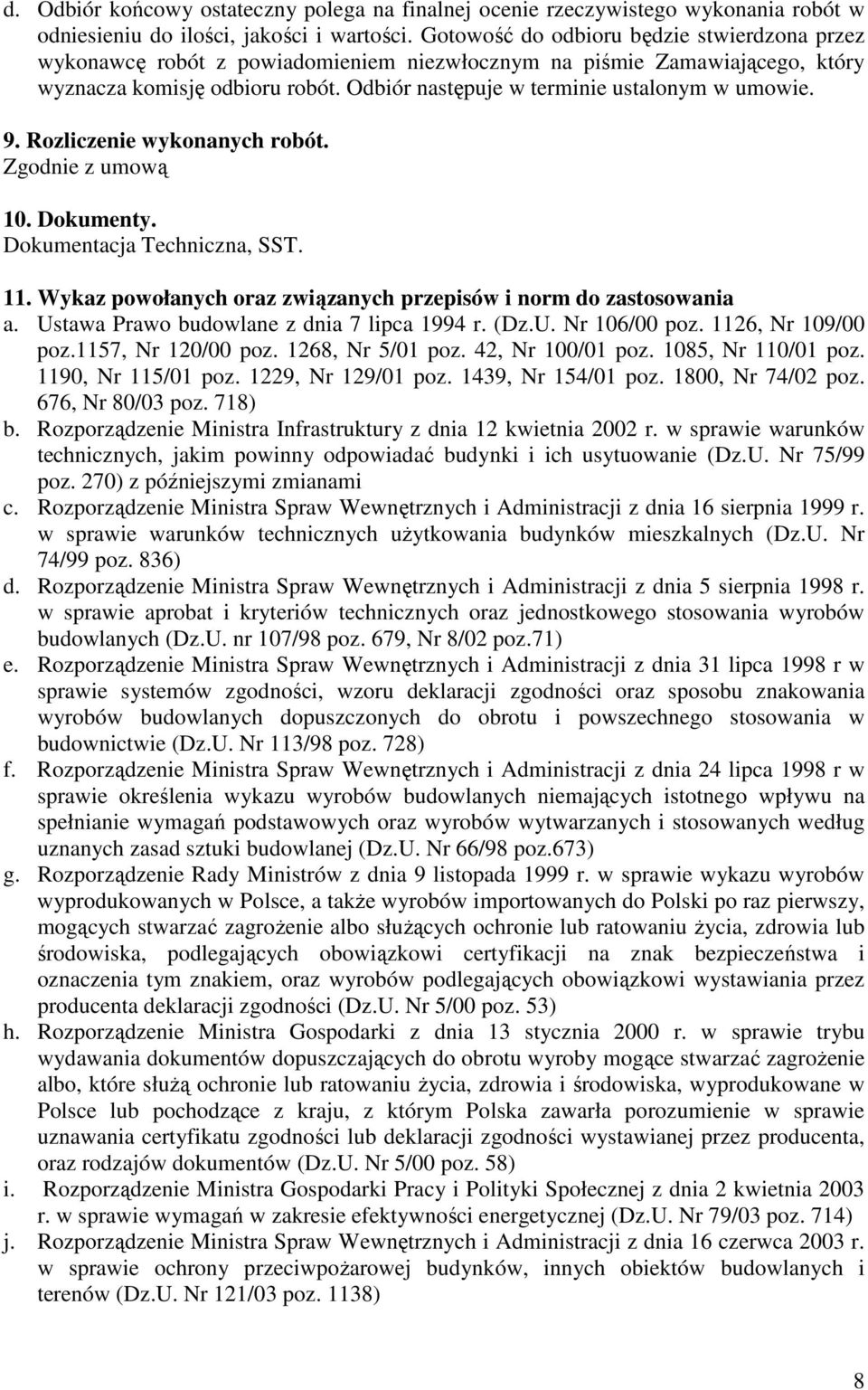 Odbiór następuje w terminie ustalonym w umowie. 9. Rozliczenie wykonanych robót. Zgodnie z umową 10. Dokumenty. Dokumentacja Techniczna, SST. 11.