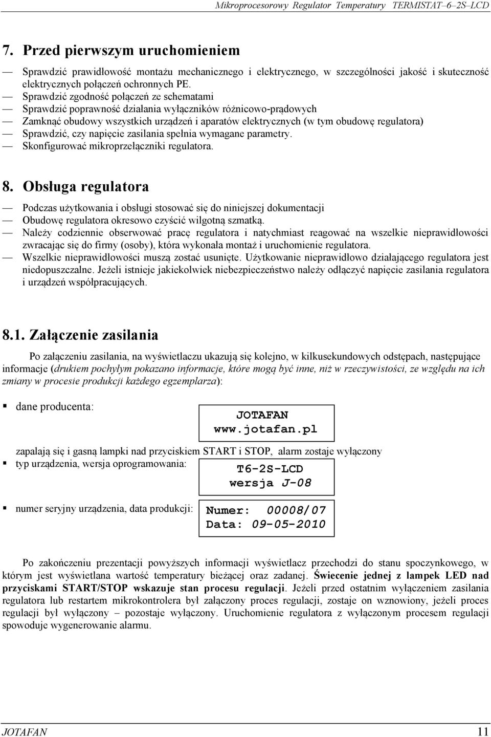 Sprawdzić, czy napięcie zasilania spełnia wymagane parametry. Skonfigurować mikroprzełączniki regulatora. 8.