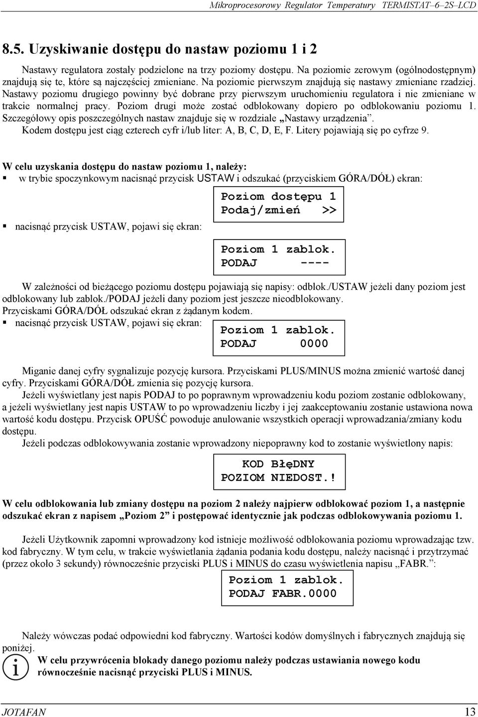 Poziom drugi może zostać odblokowany dopiero po odblokowaniu poziomu. Szczegółowy opis poszczególnych nastaw znajduje się w rozdziale Nastawy urządzenia.