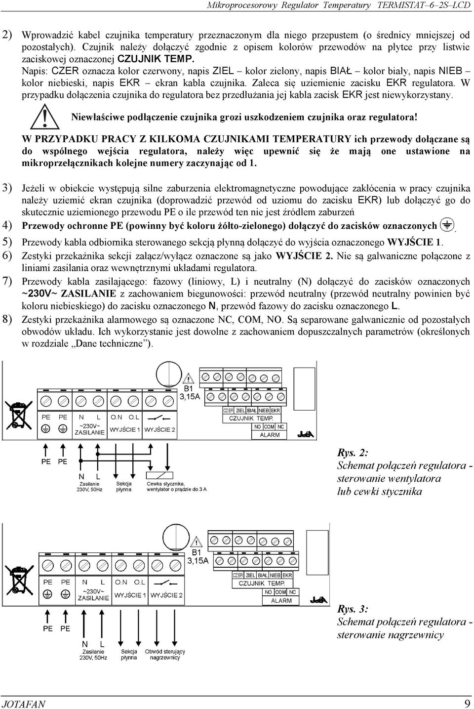 Napis: CZER oznacza kolor czerwony, napis ZIEL kolor zielony, napis BIAŁ kolor biały, napis NIEB kolor niebieski, napis EKR ekran kabla czujnika. Zaleca się uziemienie zacisku EKR regulatora.