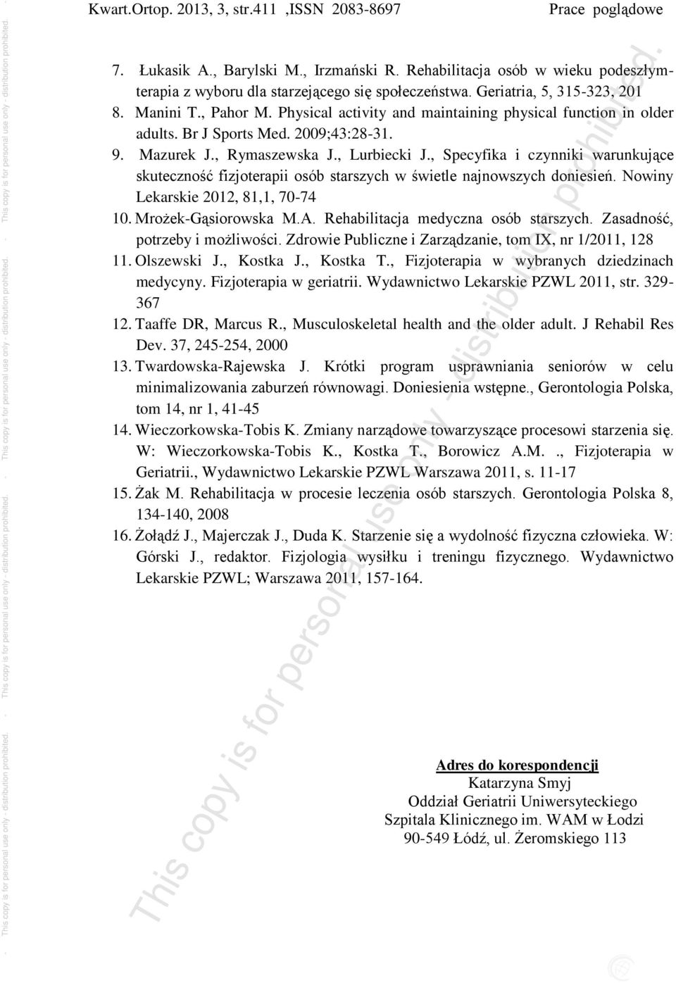 , Specyfika i czynniki warunkujące skuteczność fizjoterapii osób starszych w świetle najnowszych doniesień. Nowiny Lekarskie 2012, 81,1, 70-74 10. Mrożek-Gąsiorowska M.A.