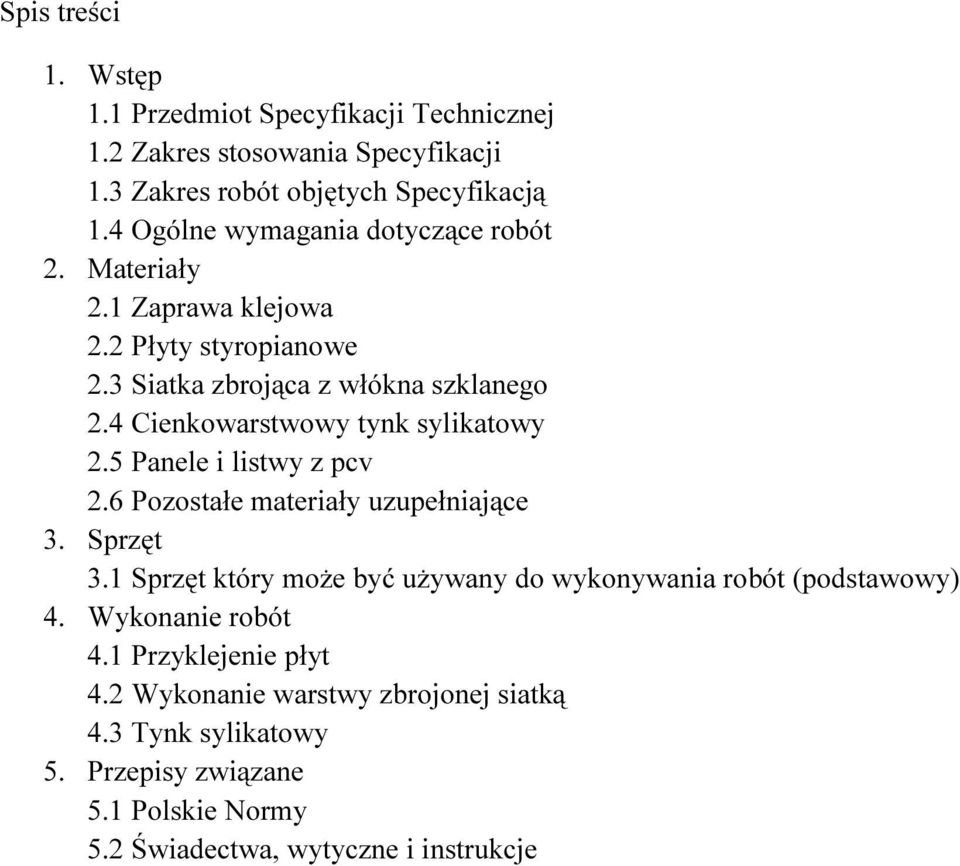 4 Cienkowarstwowy tynk sylikatowy 2.5 Panele i listwy z pcv 2.6 Pozostałe materiały uzupełniające 3. Sprzęt 3.