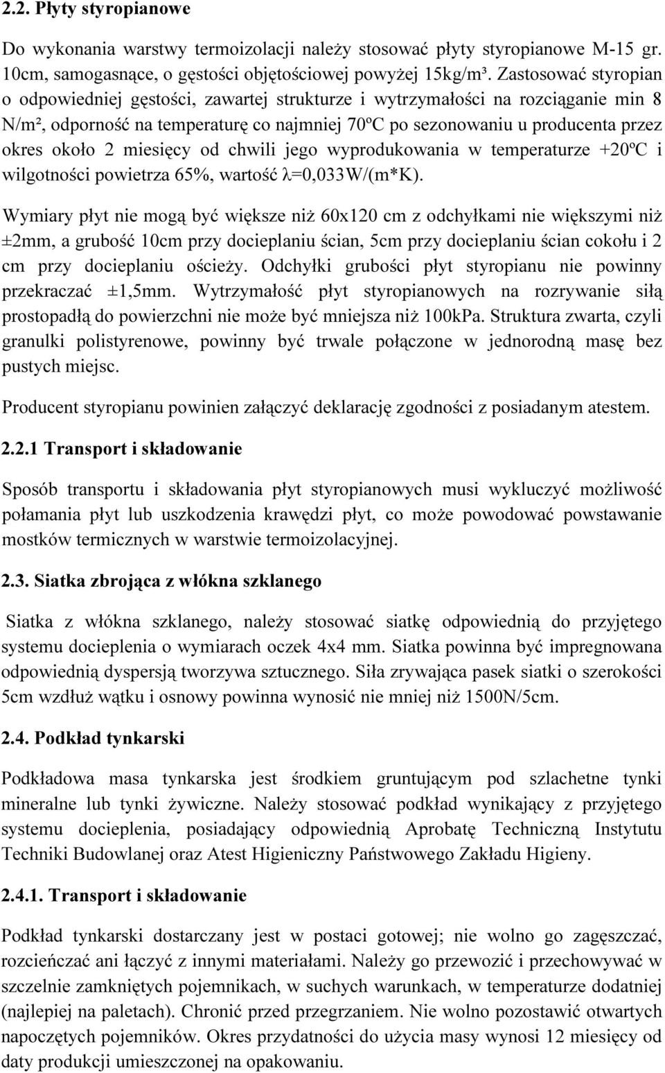 miesięcy od chwili jego wyprodukowania w temperaturze +20ºC i wilgotności powietrza 65%, wartość λ=0,033w/(m*k).