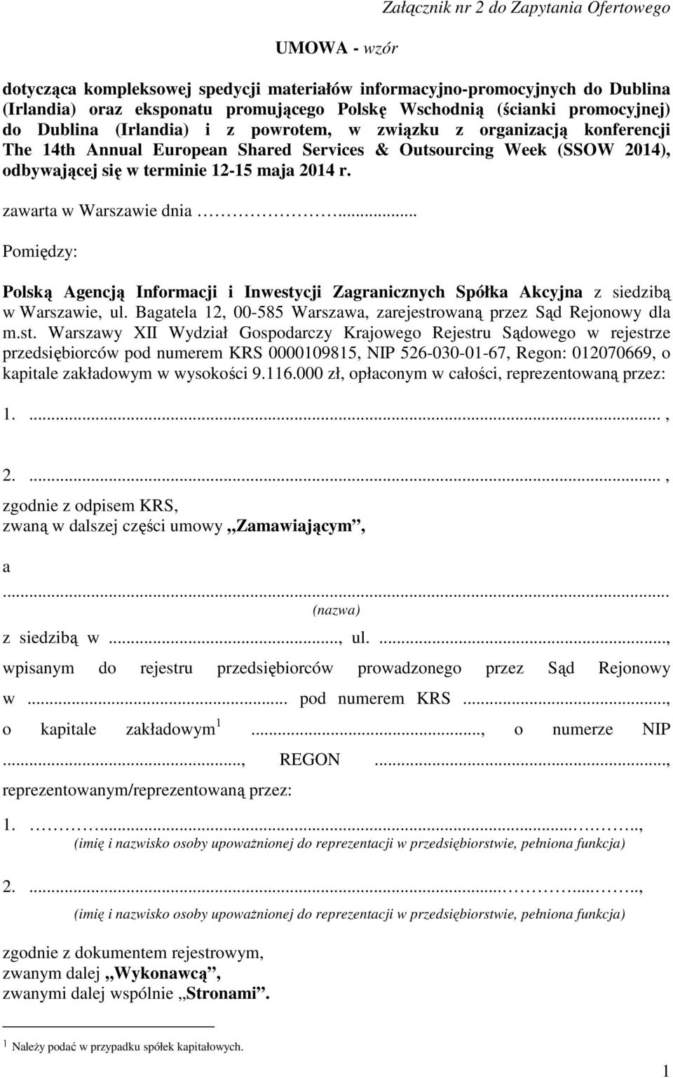 2014 r. zawarta w Warszawie dnia... Pomiędzy: Polską Agencją Informacji i Inwestycji Zagranicznych Spółka Akcyjna z siedzibą w Warszawie, ul.