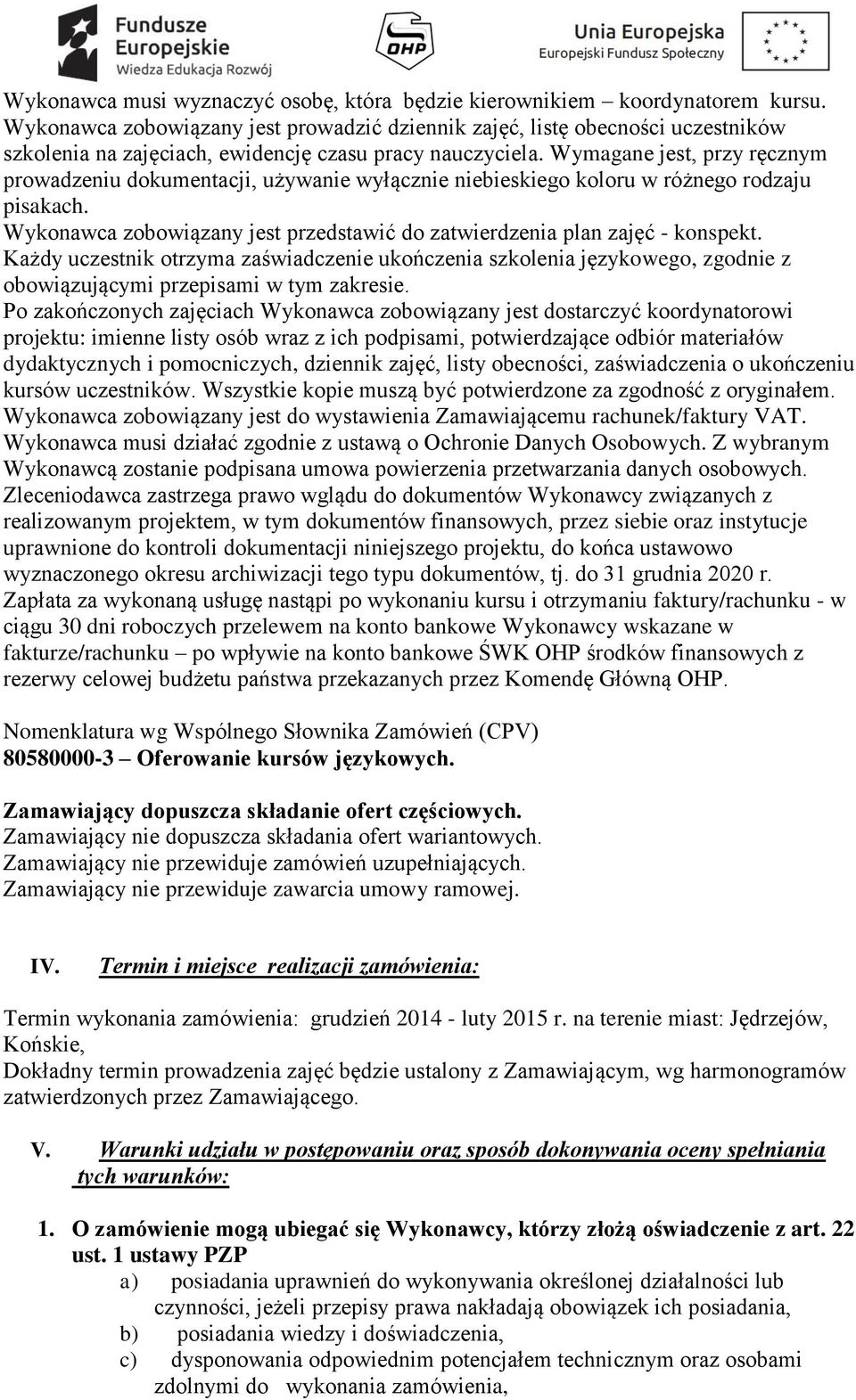 Wymagane jest, przy ręcznym prowadzeniu dokumentacji, używanie wyłącznie niebieskiego koloru w różnego rodzaju pisakach. Wykonawca zobowiązany jest przedstawić do zatwierdzenia plan zajęć - konspekt.