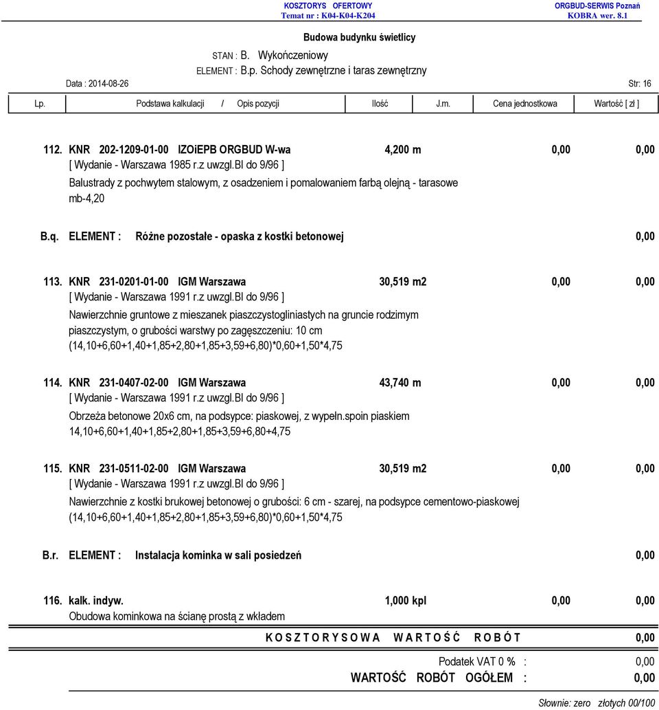 ELEMENT : Różne pozostałe - opaska z kostki betonowej 0,00 113. KNR 231-0201-01-00 IGM Warszawa 30,519 m2 0,00 0,00 [ Wydanie - Warszawa 1991 r.z uwzgl.