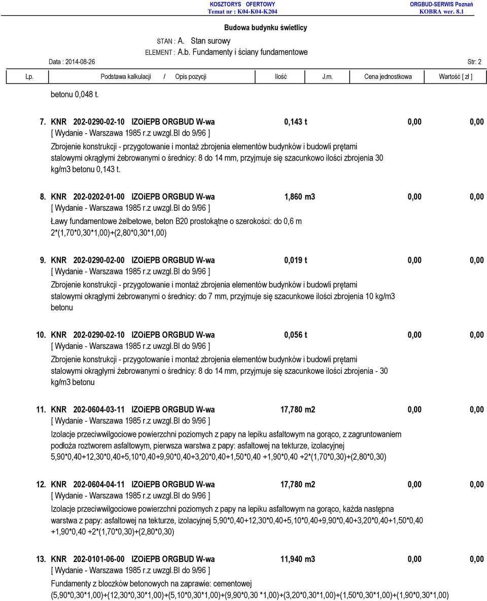 do 14 mm, przyjmuje się szacunkowo ilości zbrojenia 30 kg/m3 betonu 0,143 t. 8.