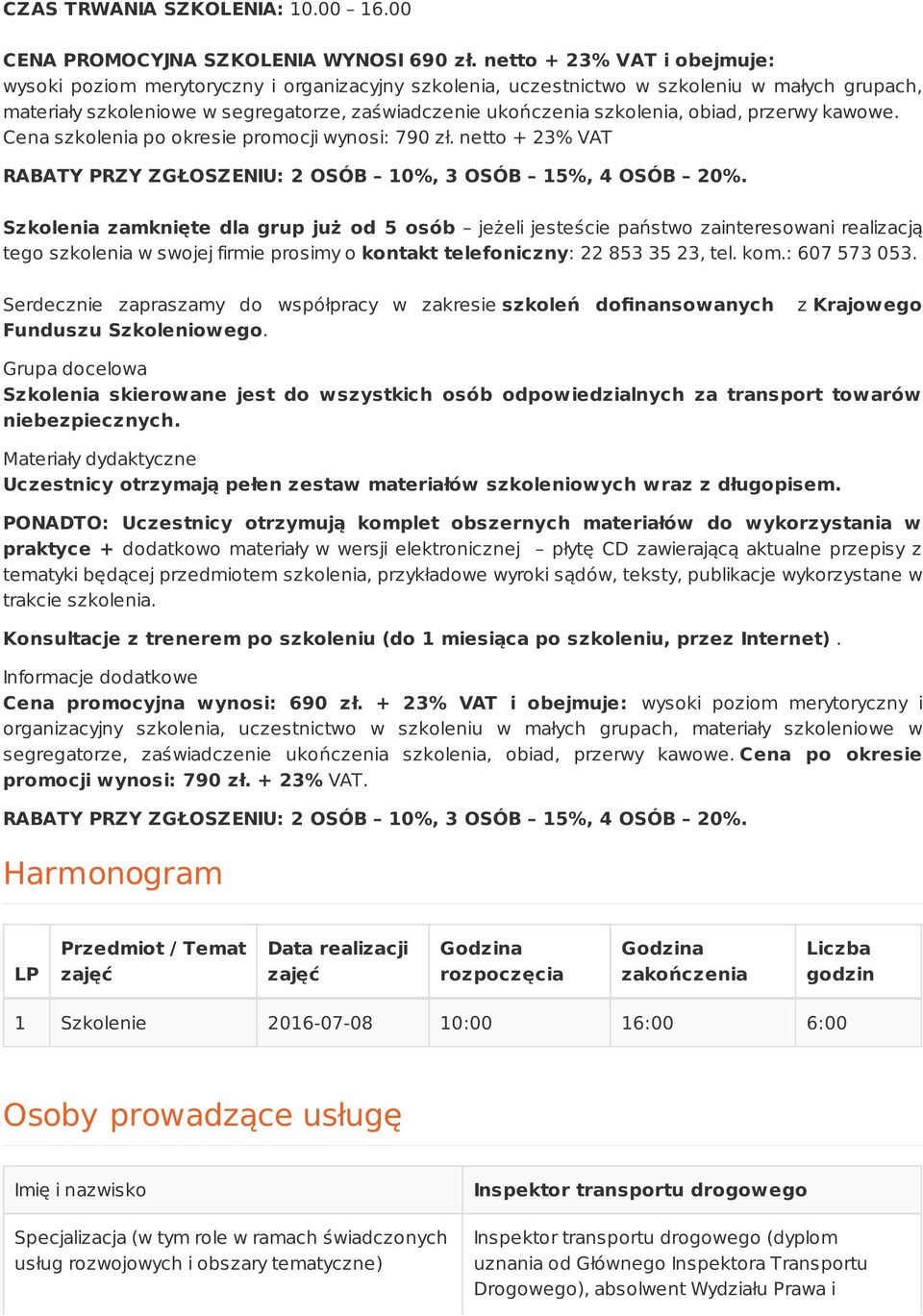 obiad, przerwy kawowe. Cena szkolenia po okresie promocji wynosi: 790 zł. netto + 23% VAT RABATY PRZY ZGŁOSZENIU: 2 OSÓB 10%, 3 OSÓB 15%, 4 OSÓB 20%.