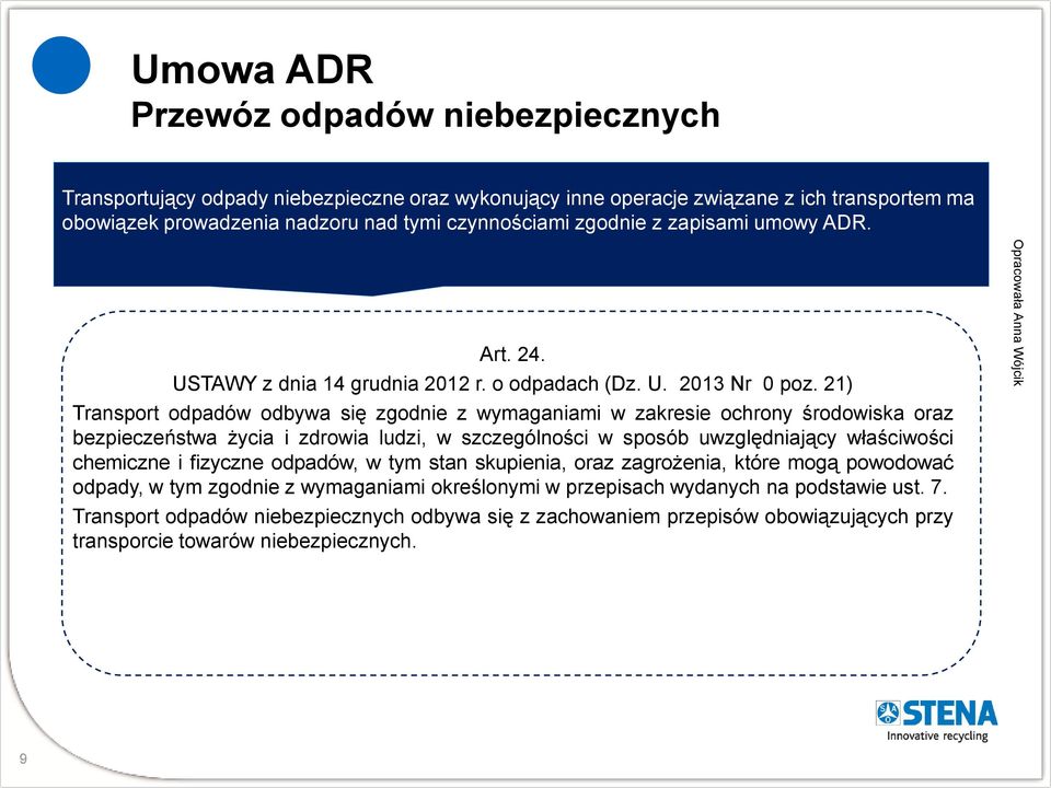 21) Transport odpadów odbywa się zgodnie z wymaganiami w zakresie ochrony środowiska oraz bezpieczeństwa życia i zdrowia ludzi, w szczególności w sposób uwzględniający właściwości chemiczne i