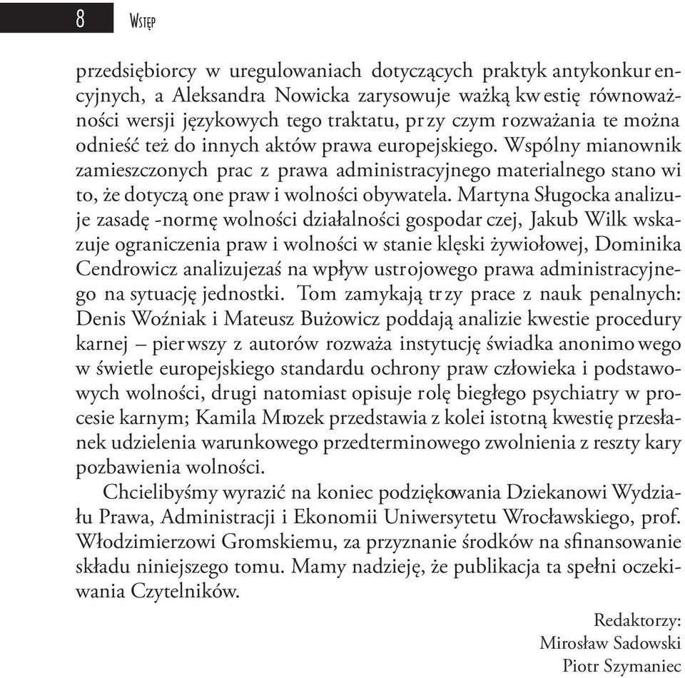 Martyna Sługocka analizuje zasadę -normę wolności działalności gospodar czej, Jakub Wilk wskazuje ograniczenia praw i wolności w stanie klęski żywiołowej, Dominika Cendrowicz analizujezaś na wpływ