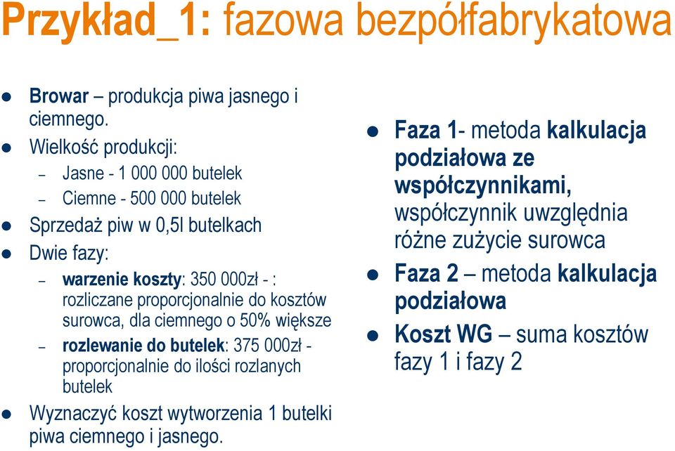 proporcjonalnie do kosztów surowca, dla ciemnego o 50% większe rozlewanie do butelek: 375 000zł - proporcjonalnie do ilości rozlanych butelek Wyznaczyć