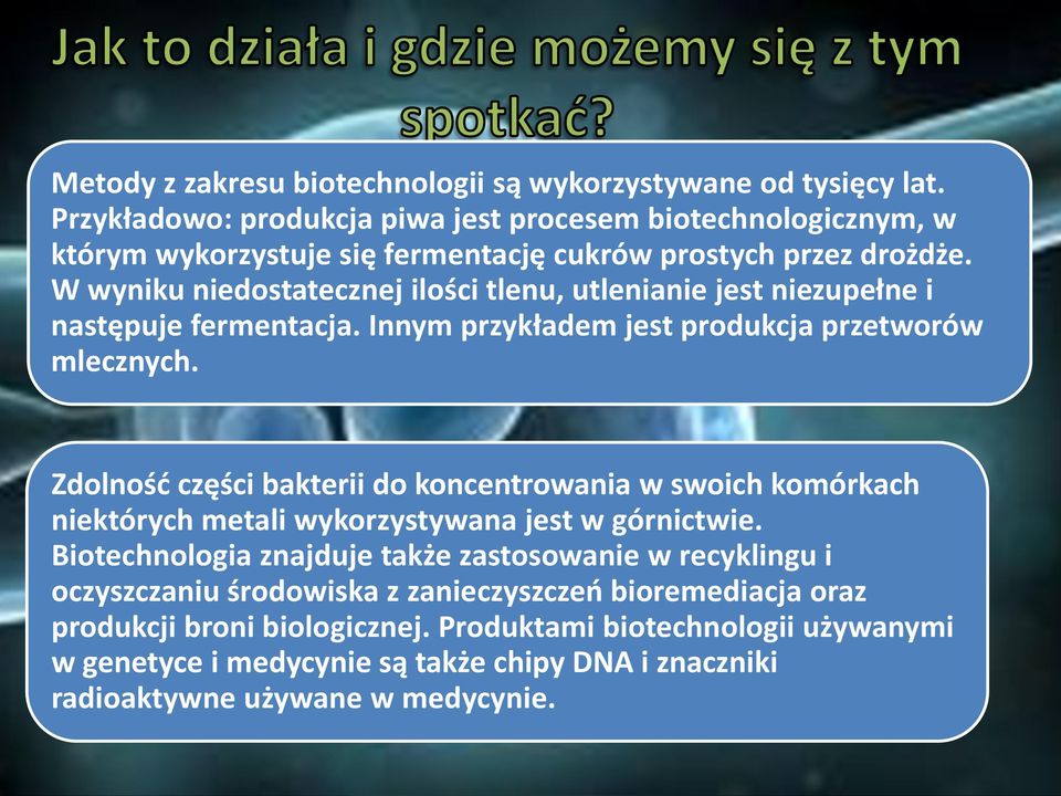 W wyniku niedostatecznej ilości tlenu, utlenianie jest niezupełne i następuje fermentacja. Innym przykładem jest produkcja przetworów mlecznych.