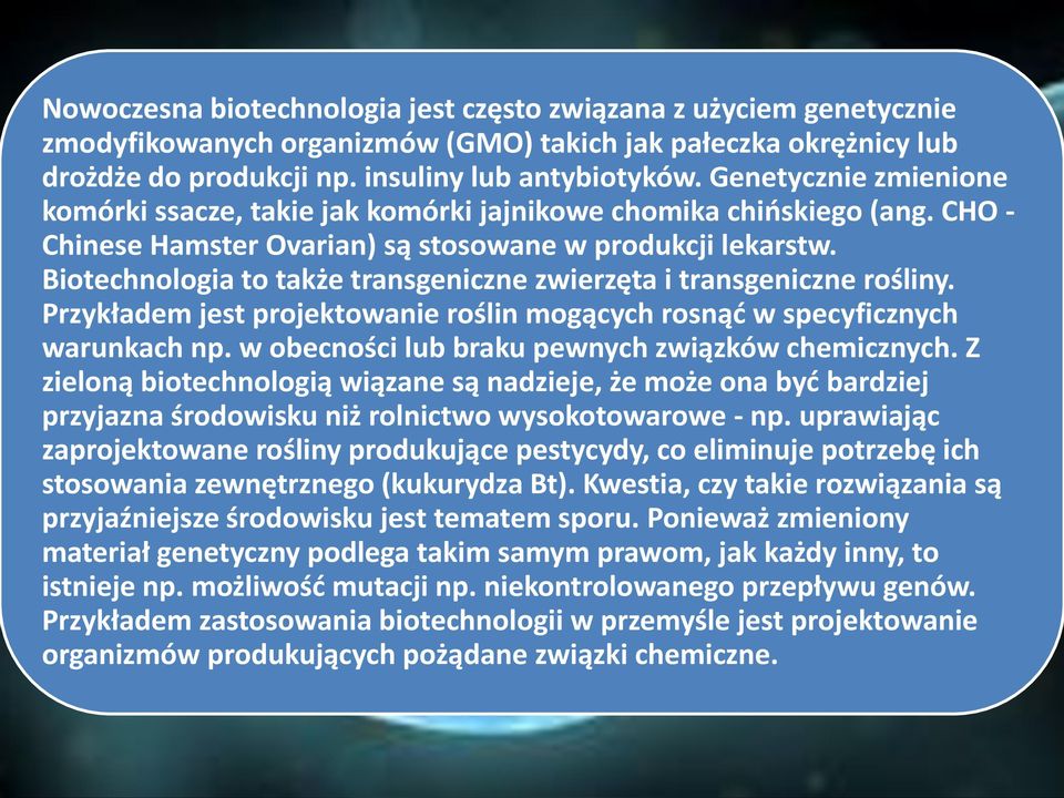 Biotechnologia to także transgeniczne zwierzęta i transgeniczne rośliny. Przykładem jest projektowanie roślin mogących rosnąd w specyficznych warunkach np.