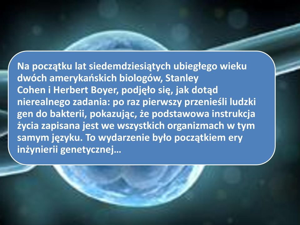 przenieśli ludzki gen do bakterii, pokazując, że podstawowa instrukcja życia zapisana jest