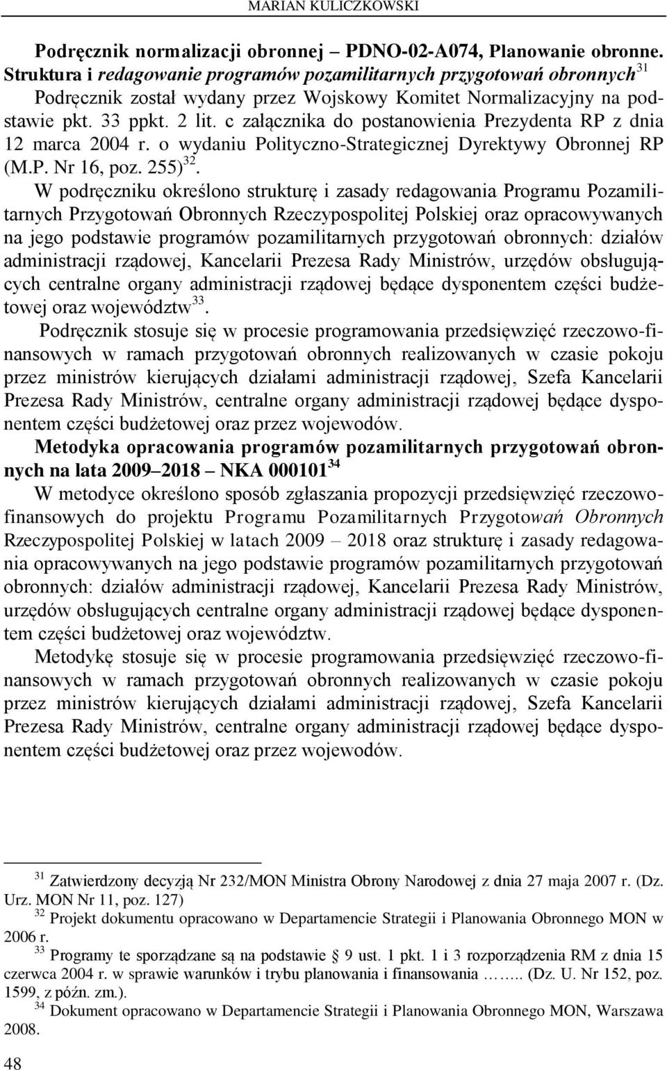 c załącznika do postanowienia Prezydenta RP z dnia 12 marca 2004 r. o wydaniu Polityczno-Strategicznej Dyrektywy Obronnej RP (M.P. Nr 16, poz. 255) 32.
