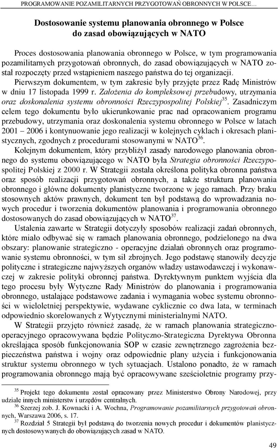 Pierwszym dokumentem, w tym zakresie były przyjęte przez Radę Ministrów w dniu 17 listopada 1999 r.