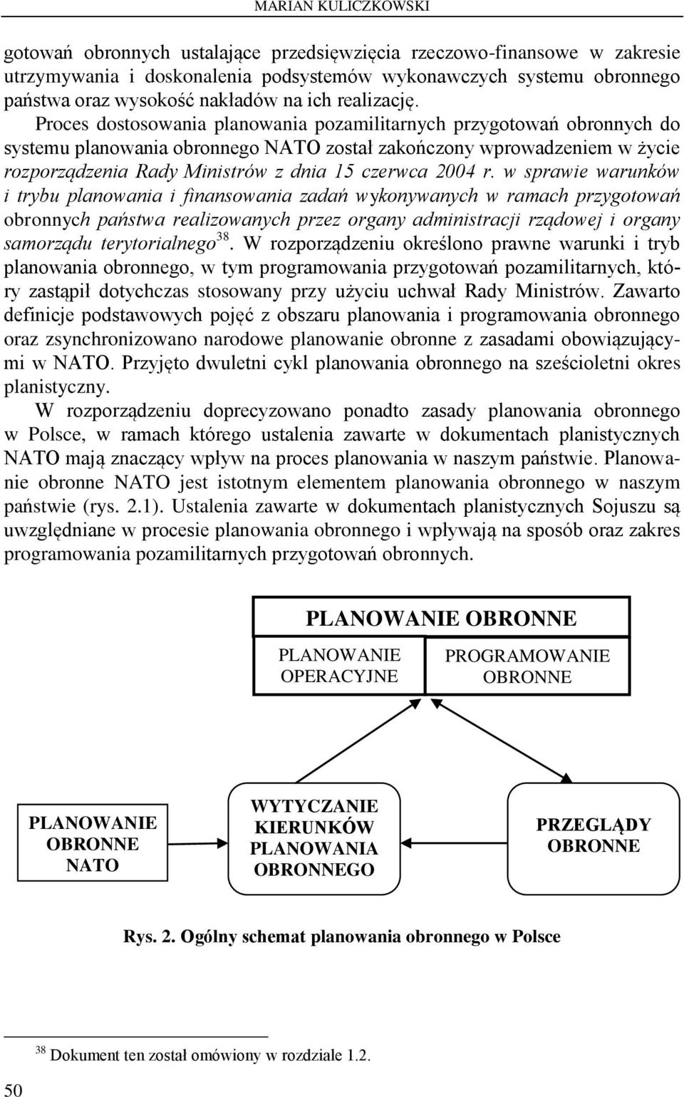 Proces dostosowania planowania pozamilitarnych przygotowań obronnych do systemu planowania obronnego NATO został zakończony wprowadzeniem w życie rozporządzenia Rady Ministrów z dnia 15 czerwca 2004