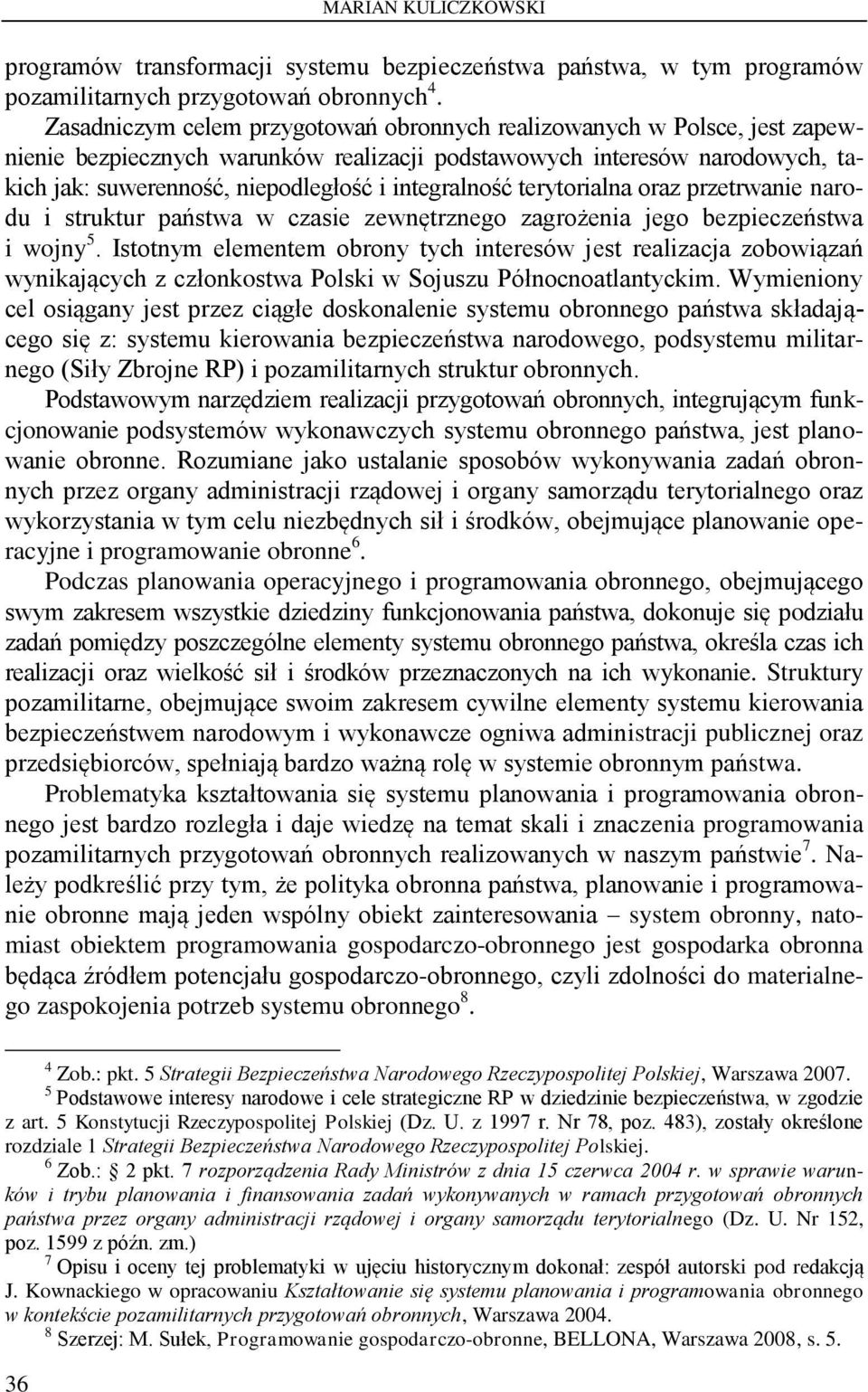 integralność terytorialna oraz przetrwanie narodu i struktur państwa w czasie zewnętrznego zagrożenia jego bezpieczeństwa i wojny 5.
