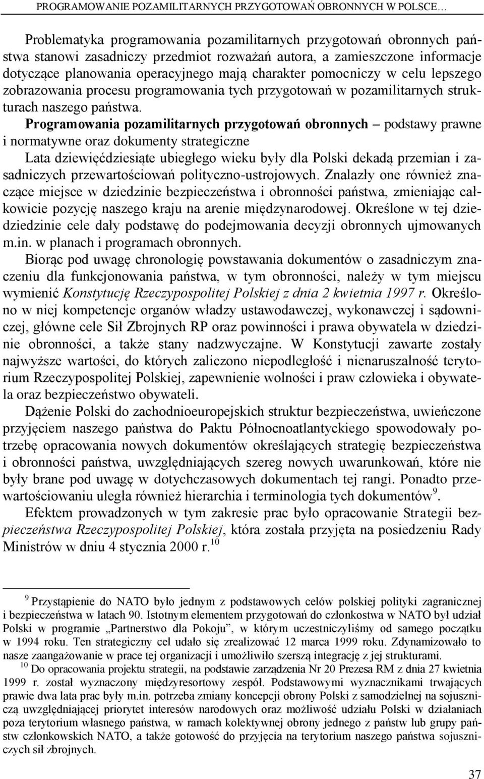 Programowania pozamilitarnych przygotowań obronnych podstawy prawne i normatywne oraz dokumenty strategiczne Lata dziewięćdziesiąte ubiegłego wieku były dla Polski dekadą przemian i zasadniczych