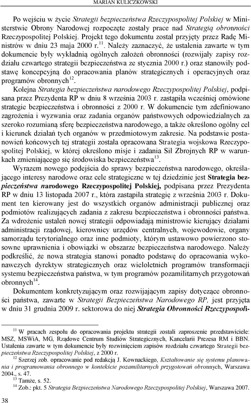 Należy zaznaczyć, że ustalenia zawarte w tym dokumencie były wykładnią ogólnych założeń obronności (rozwijały zapisy rozdziału czwartego strategii bezpieczeństwa ze stycznia 2000 r.