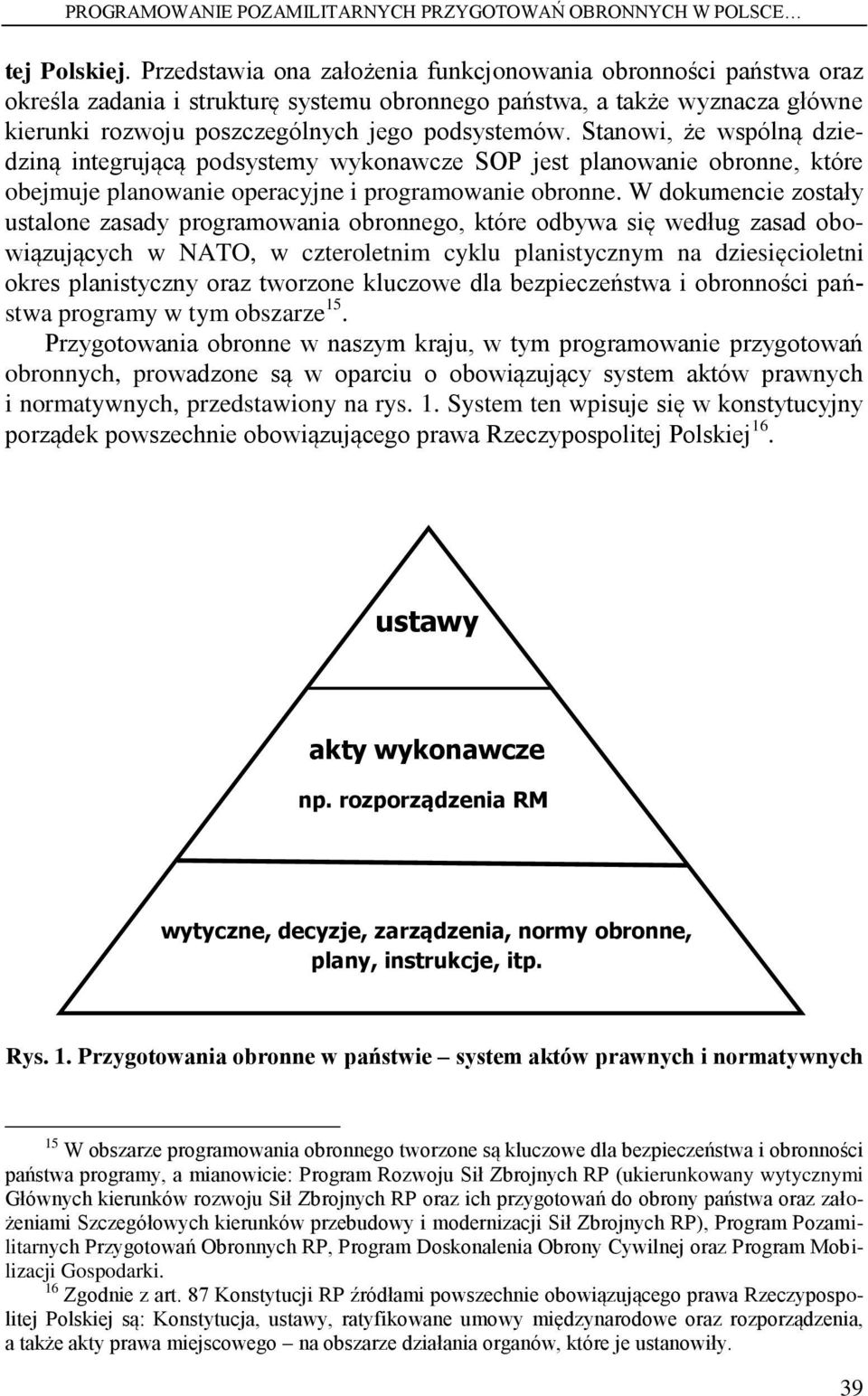 Stanowi, że wspólną dziedziną integrującą podsystemy wykonawcze SOP jest planowanie obronne, które obejmuje planowanie operacyjne i programowanie obronne.