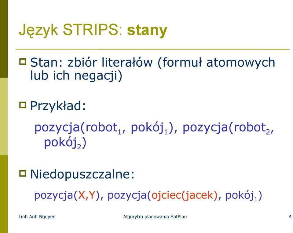 pozycja(robot 2, pokój 2 ) Niedopuszczalne: pozycja(x,y),