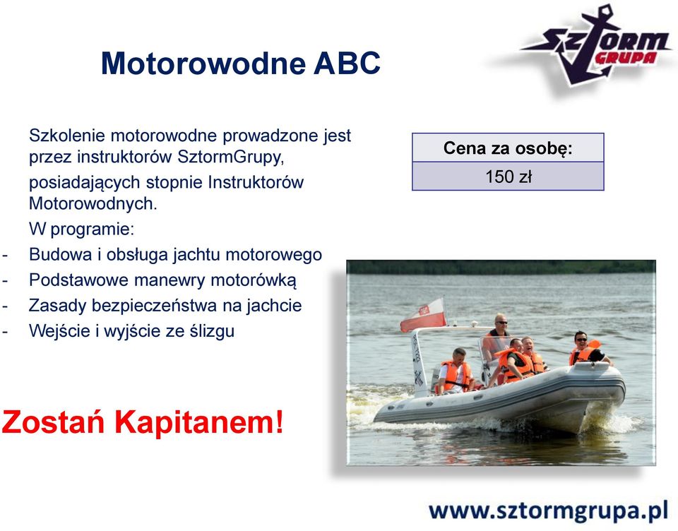W programie: - Budowa i obsługa jachtu motorowego - Podstawowe manewry motorówką