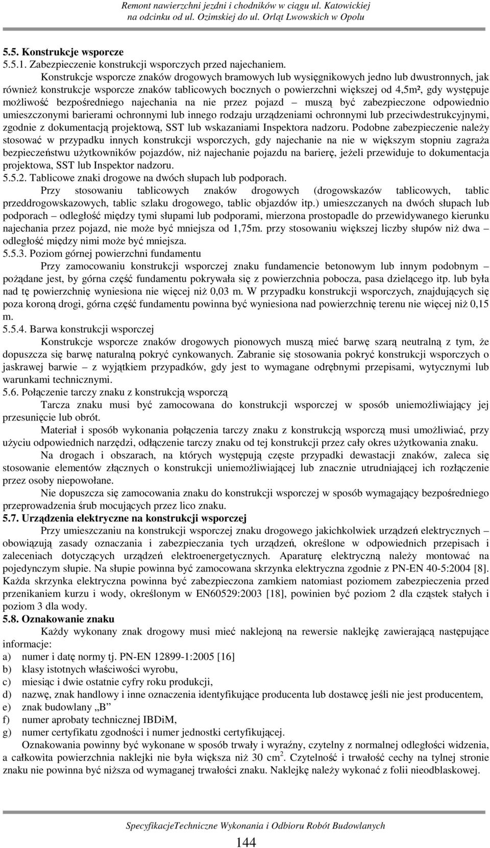 moŝliwość bezpośredniego najechania na nie przez pojazd muszą być zabezpieczone odpowiednio umieszczonymi barierami ochronnymi lub innego rodzaju urządzeniami ochronnymi lub przeciwdestrukcyjnymi,