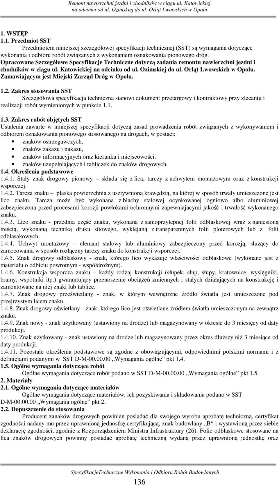 Zakres stosowania SST Szczegółowa specyfikacja techniczna stanowi dokument przetargowy i kontraktowy przy zlecaniu i realizacji robót wymienionych w punkcie 1.1. 1.3.