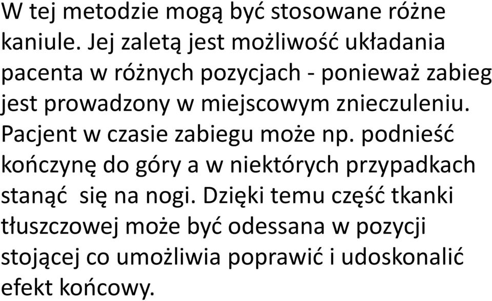miejscowym znieczuleniu. Pacjent w czasie zabiegu może np.