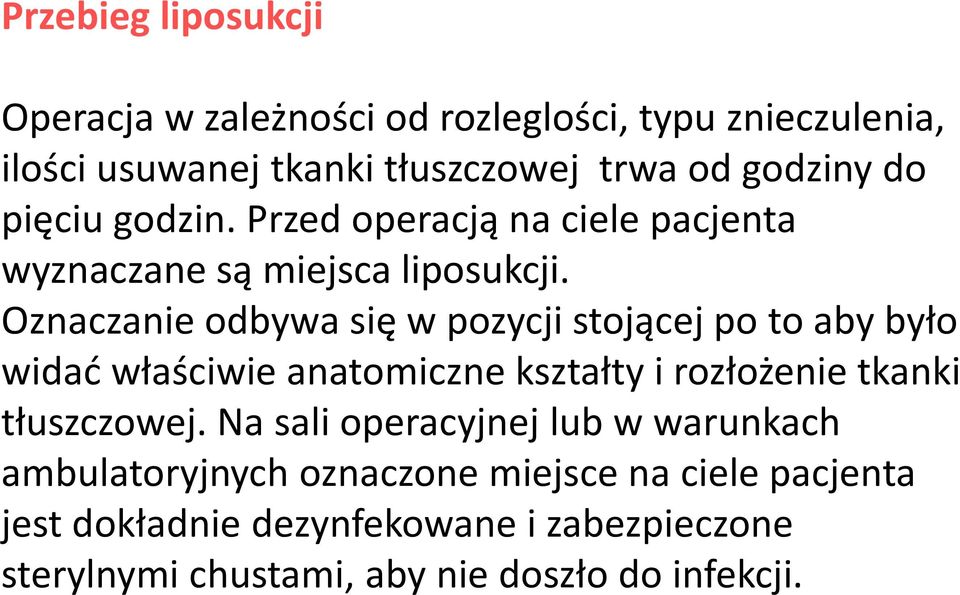 Oznaczanie odbywa się w pozycji stojącej po to aby było widad właściwie anatomiczne kształty i rozłożenie tkanki tłuszczowej.