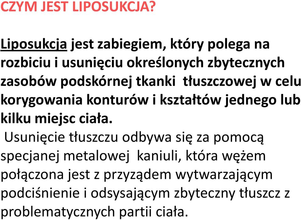 podskórnej tkanki tłuszczowej w celu korygowania konturów i kształtów jednego lub kilku miejsc ciała.
