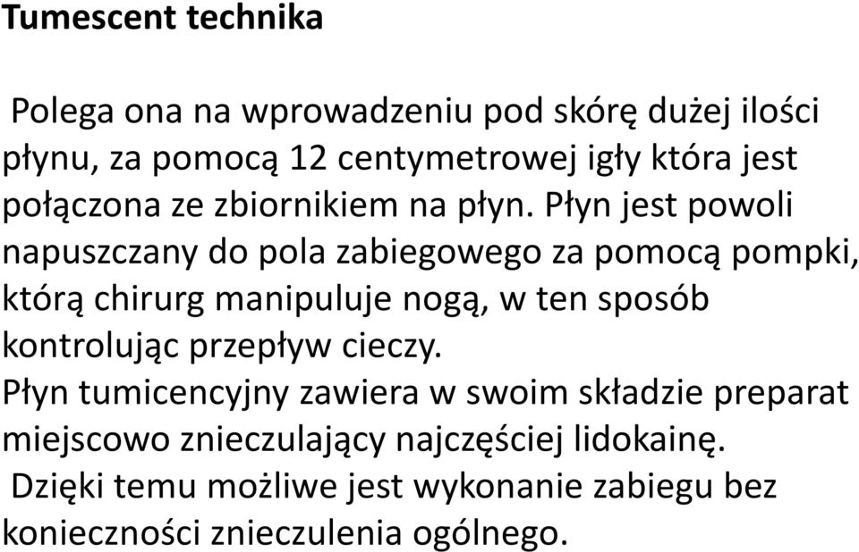 Płyn jest powoli napuszczany do pola zabiegowego za pomocą pompki, którą chirurg manipuluje nogą, w ten sposób