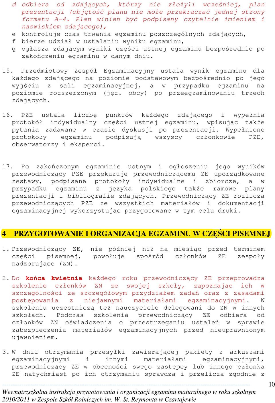 wyniki części ustnej egzaminu bezpośrednio po zakończeniu egzaminu w danym dniu. 15.