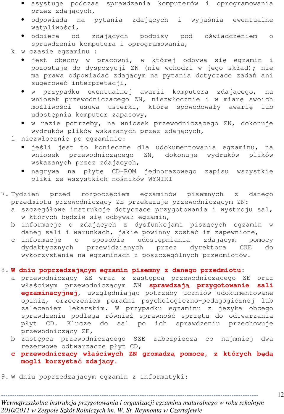 zdającym na pytania dotyczące zadań ani sugerować interpretacji, w przypadku ewentualnej awarii komputera zdającego, na wniosek przewodniczącego ZN, niezwłocznie i w miarę swoich możliwości usuwa
