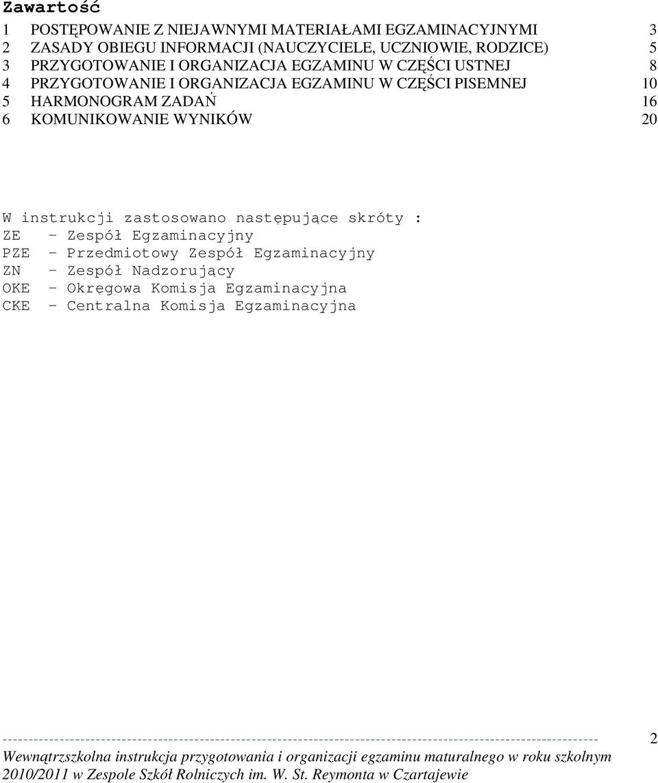 10 5 HARMONOGRAM ZADAŃ 16 6 KOMUNIKOWANIE WYNIKÓW 20 W instrukcji zastosowano następujące skróty : ZE Zespół Egzaminacyjny