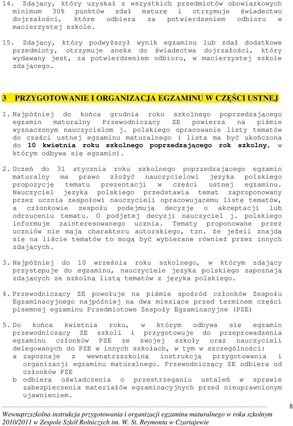 3 PRZYGOTOWANIE I ORGANIZACJA EGZAMINU W CZĘŚCI USTNEJ 1. Najpóźniej do końca grudnia roku szkolnego poprzedzającego egzamin maturalny Przewodniczący ZE powierza na piśmie wyznaczonym nauczycielom j.